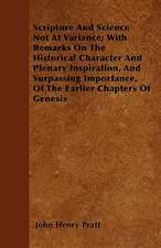 Scripture And Science Not At Variance; With Remarks On The Historical Character And Plenary Inspiration, And Surpassing Importance, Of The Earlier Chapters Of Genesis