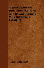 A Treatise On The Differential Calculus And Its Applications With Numerous Examples