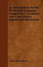 An Introduction To The Hindustani Language Comprising A Grammar, And A Vocabulary, English And Hindustani