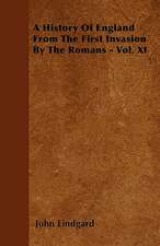 A History Of England From The First Invasion By The Romans - Vol. XI