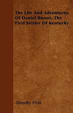 The Life And Adventures Of Daniel Boone, The First Settler Of Kentucky