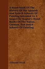 A Hand-book Of The History Of The Spanish And French Schools Of Painting Intended As A Sequel To 'Kugler's Hand-Books Of The Italian, German, And Dutch Schools Of Painting'