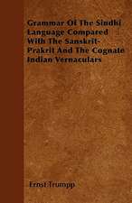 Grammar Of The Sindhi Language Compared With The Sanskrit-Prakrit And The Cognate Indian Vernaculars