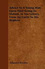 Advice To A Young Man Upon First Going To Oxford, In Ten Letters, From An Uncle To His Nephew