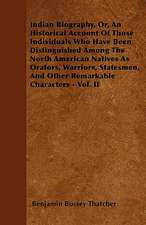 Indian Biography, Or, An Historical Account Of Those Individuals Who Have Been Distinguished Among The North American Natives As Orators, Warriors, Statesmen, And Other Remarkable Characters - Vol. II