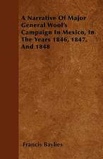 A Narrative Of Major General Wool's Campaign In Mexico, In The Years 1846, 1847, And 1848