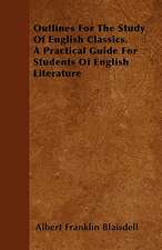 Outlines For The Study Of English Classics. A Practical Guide For Students Of English Literature