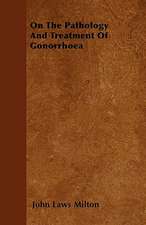 On The Pathology And Treatment Of Gonorrhoea