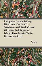 Philippine Islands Sailing Directions - Section II. - Southwest and South Coasts of Luzon and Adjacent Islands from Manila to San Bernardino Strait