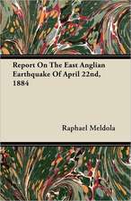 Report On The East Anglian Earthquake Of April 22nd, 1884