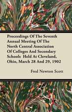 Proceedings Of The Seventh Annual Meeting Of The North Central Association Of Colleges And Secondary Schools Held At Cleveland, Ohio, March 28 And 29, 1902