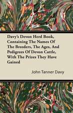 Davy's Devon Herd Book, Containing The Names Of The Breeders, The Ages, And Pedigrees Of Devon Cattle, With The Prizes They Have Gained