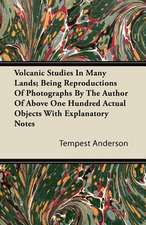 Volcanic Studies In Many Lands; Being Reproductions Of Photographs By The Author Of Above One Hundred Actual Objects With Explanatory Notes