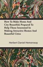 How To Make Home And City Beautiful; Prepared To Help Those Interested In Making Attractive Homes And Beautiful Cities