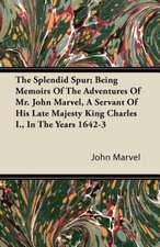 The Splendid Spur; Being Memoirs of the Adventures of Mr. John Marvel, a Servant of His Late Majesty King Charles I., in the Years 1642-3