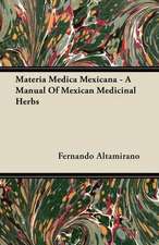 Materia Medica Mexicana - A Manual of Mexican Medicinal Herbs