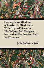 Healing Power Of Mind. A Treatise On Mind-Cure, With Original Views On The Subject, And Complete Instructions For Practice, And Self-Treatment