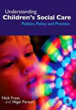 Understanding Children's Social Care: Politics, Policy and Practice