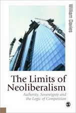 The Limits of Neoliberalism: Authority, Sovereignty and the Logic of Competition