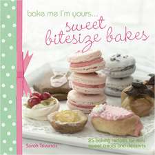 Trivuncic, S: Bake Me I'm Yours... Sweet Bitesize Bakes