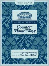 Wise Words & Country House Ways: House and Garden Tips from Upstairs and Downstairs