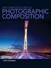 The Complete Guide to Photographic Composition