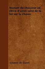 Manuel du chasseur au chien d'arrêt suivi de la loi sur la chasse