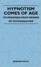 Hypnotism Comes Of Age - Its Progress From Mesmer Of Psychoanalysis