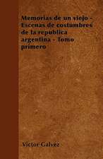 Memorias de un viejo - Escenas de costumbres de la república argentina - Tomo primero