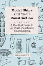 Model Ships and Their Construction - A Practical Guide to the Craft of Historical Shipmodelling