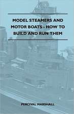 Model Steamers and Motor Boats - How to Build and Run Them