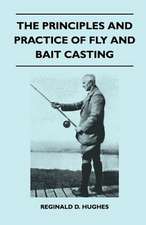 The Principles And Practice Of Fly And Bait Casting