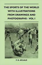 The Sports Of The World With Illustrations From Drawings And Photographs - Vol I