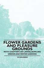 Flower Gardens and Pleasure Grounds - With Chapters on Lawns, Bowling Greens and Water Gardens