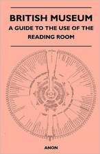 British Museum - A Guide to the Use of the Reading Room