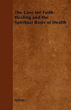 The Case for Faith-Healing and the Spiritual Basis of Health