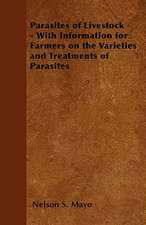 Parasites of Livestock - With Information for Farmers on the Varieties and Treatments of Parasites