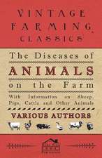 The Diseases of Animals on the Farm - With Information on Sheep, Pigs, Cattle and Other Animals