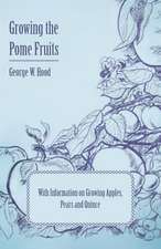 Growing the Pome Fruits - With Information on Growing Apples, Pears and Quince