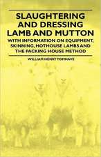 Slaughtering and Dressing Lamb and Mutton - With Information on Equipment, Skinning, Hothouse Lambs and the Packing House Method