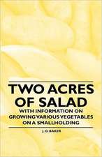 Two Acres of Salad - With Information on Growing Various Vegetables on a Smallholding