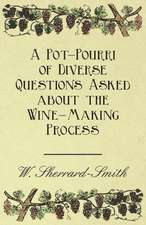 A Pot-Pourri of Diverse Questions Asked about the Wine-Making Process