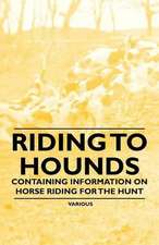 Riding to Hounds - Containing Information on Horse Riding for the Hunt