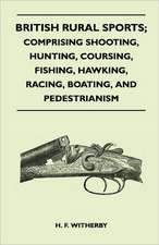 British Rural Sports; Comprising Shooting, Hunting, Coursing, Fishing, Hawking, Racing, Boating, And Pedestrianism