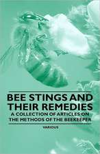 Bee Stings and Their Remedies - A Collection of Articles on the Methods of the Beekeeper