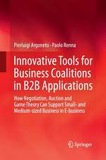 Innovative Tools for Business Coalitions in B2B Applications: How Negotiation, Auction and Game Theory Can Support Small- and Medium-sized Business in E-business