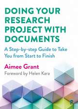 Doing Your Research Project with Documents – A Ste p–By–Step Guide to Take You from Start to Finish