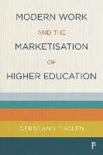 Modern Work and the Marketisation of Higher Educat ion