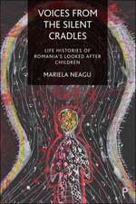 Voices from the Silent Cradles – Life Histories of Romania′s Looked–After Children