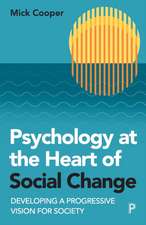 Psychology at the Heart of Social Change – Develop ing a Progressive Vision for Society